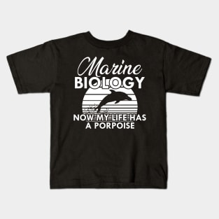 Marine Biology Now my life has a porpoise Kids T-Shirt